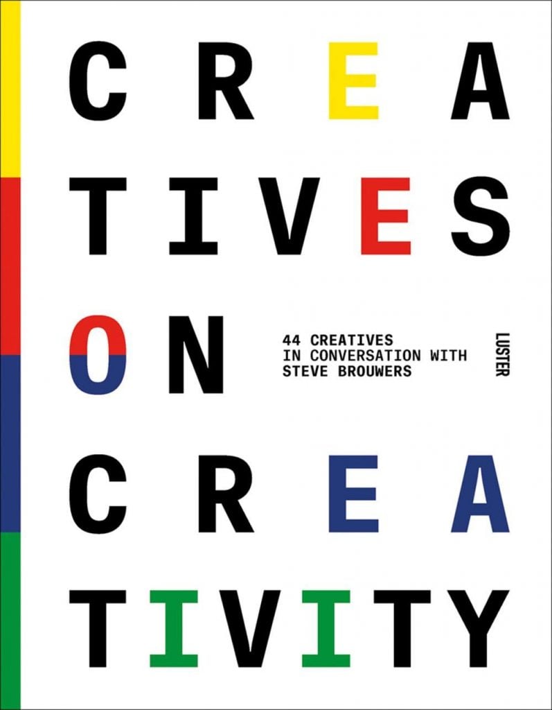 Creatives on Creativity by Steve Brouwers. Courtesy of ACC Art Books.