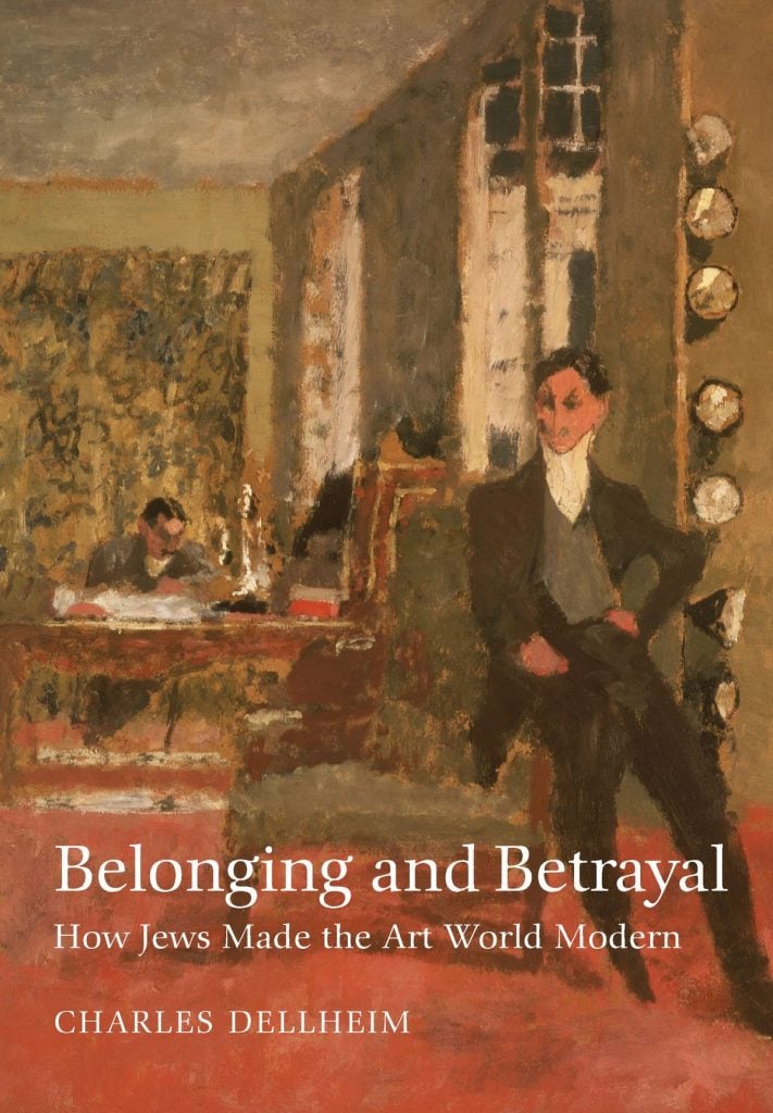 Belonging and Betrayal: How Jews Made the Art World Modern by Charles Dellheim. Courtesy of Brandeis University Press.