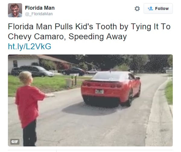 "Florida Man Pulls Kid's Tooth by Tying It To Chevy Camaro, Speeding Away." Photo: screenshot of a Florida Man Tweet.