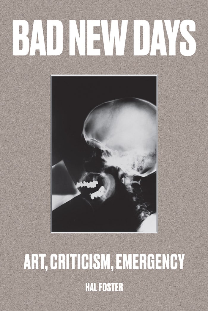 Cover of Hal Foster's Bad New Days: Art, Criticism, Emergency (2015).<br>Photo: via Verso.