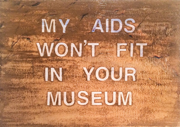 Shan Kelly, With Curators Like These, Who Needs A Cure, 2015 Image: Courtesy of Visual AIDS 
