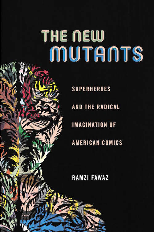 Ramzi Fawaz, The New Mutants: Superheroes and the Radical Imagination of American Comics.