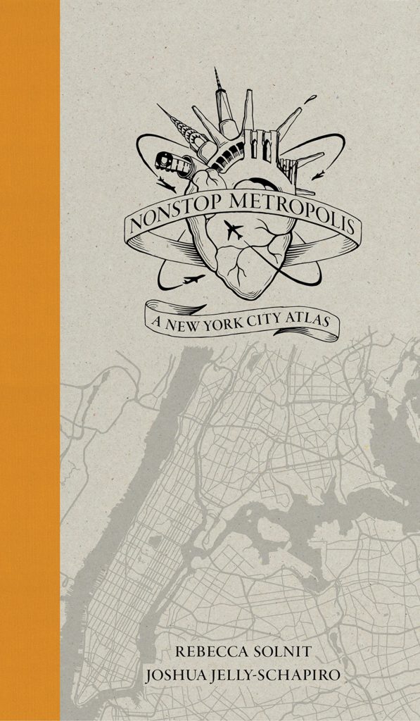 The cover of Nonstop Metropolis: A New York City Atlas by Rebecca Solnit and Joshua Jelly-Schapiro. Courtesy of University of California Press.
