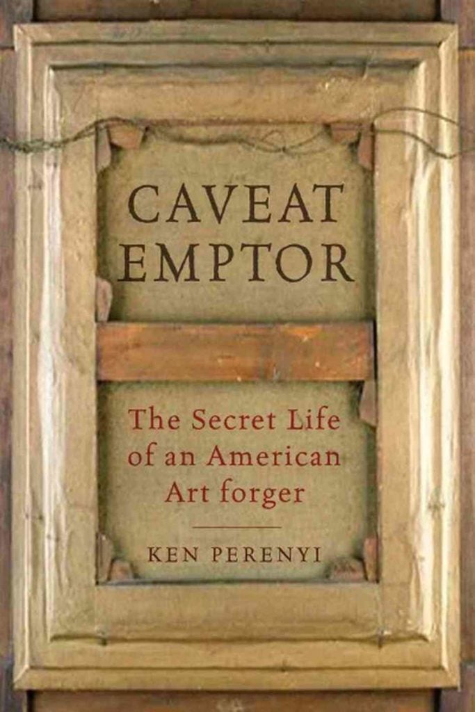 <em>Caveat Emptor: The Secret Life of an American Art Forger</em> by Ken Perenyi (2013). Courtesy of Amazon.