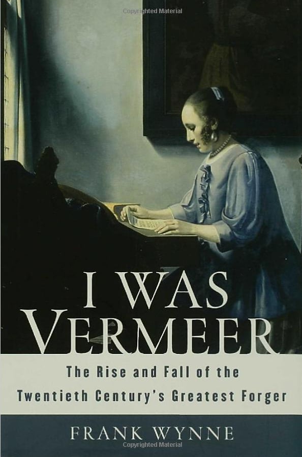 <em>I Was Vermeer: The Rise and Fall of the Twentieth Century's Greatest Forger</em> by Frank Wynne (2006)