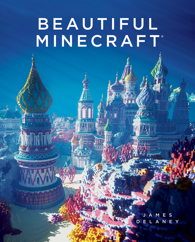 <em>Beautiful Minecraft</em> by James Delaney. Courtesy of No Starch Press.
