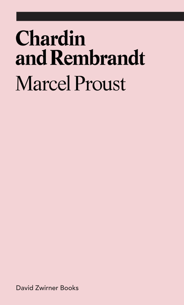 <em>Chardin and Rembrandt</em> by Marcel Proust. Courtesy of David Zwirner Books. 