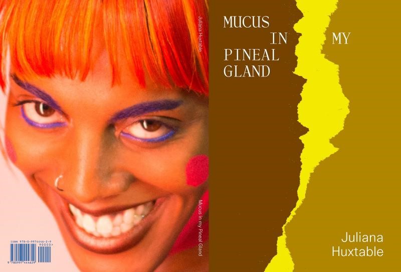 Cover of Juliana Huxtable’s book, Mucus In My Pineal Gland(WONDER, May 2017). Courtesy McNally Jackson Books.