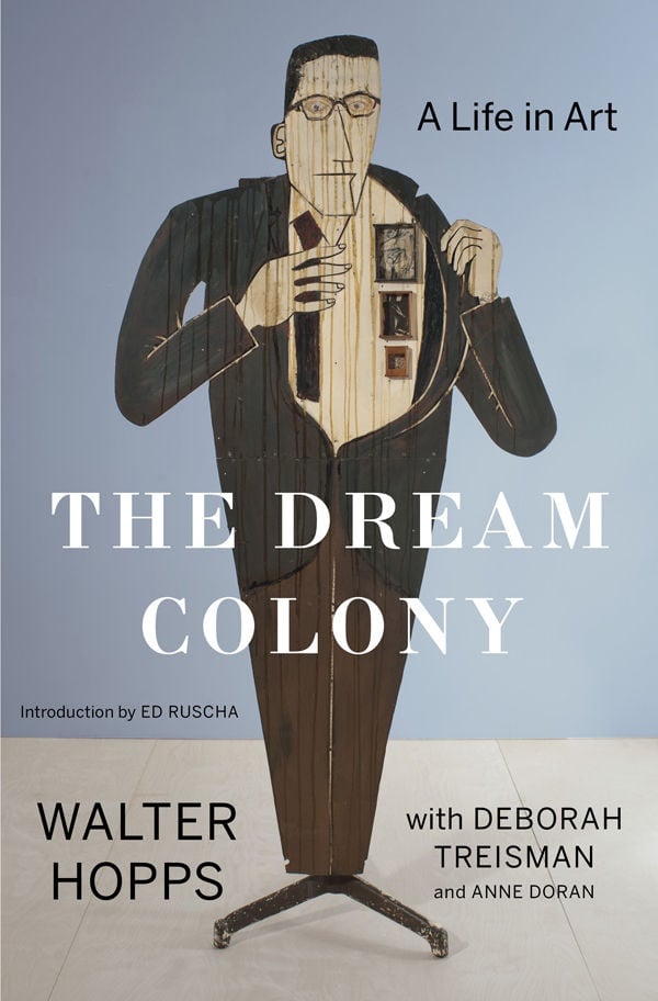 The Dream Colony: A Life in Art by Walter Hopps. © Bloomsbury Publishing Plc 2017.