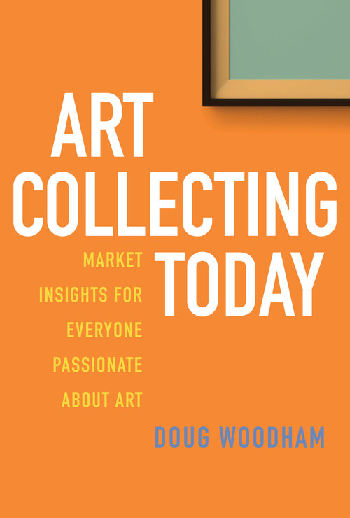 Art Collecting Today by Doug Woodham (2017). Photo: Amazon.