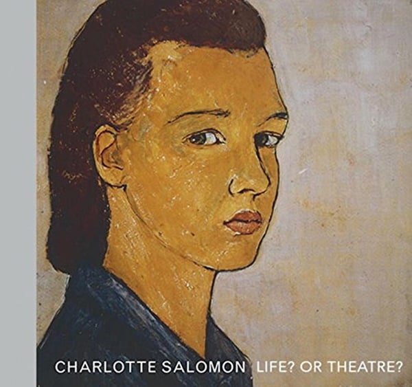 Charlotte Saloman, Life? Or theatre? (2017). Courtesy of Amazon.