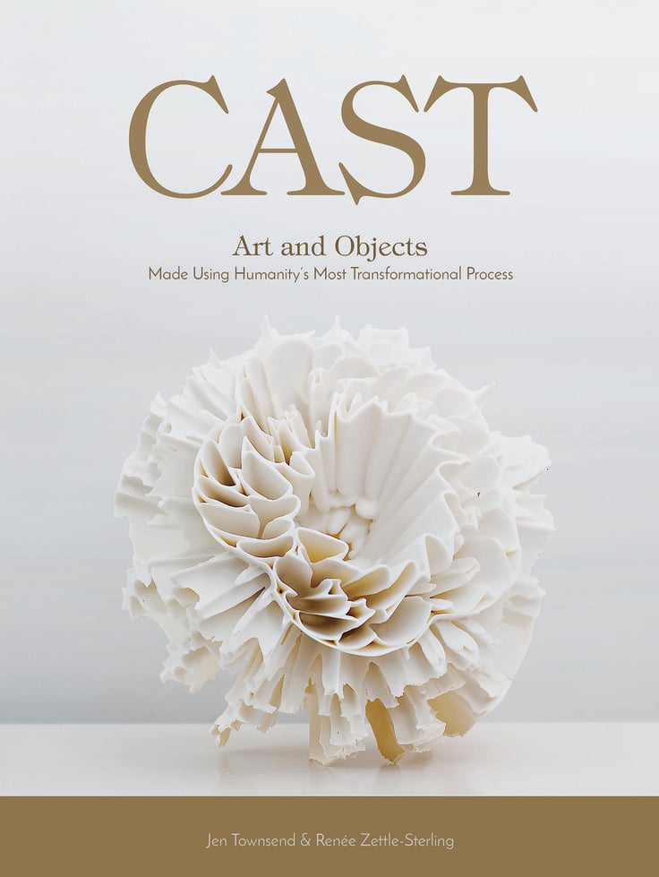 <em>Cast: Art and Objects Made Using Humanity's Most Transformational Process</em> by Jen Townsend and Renée Zettle-Sterling. Courtesy of Schiffer Publishing, Ltd.