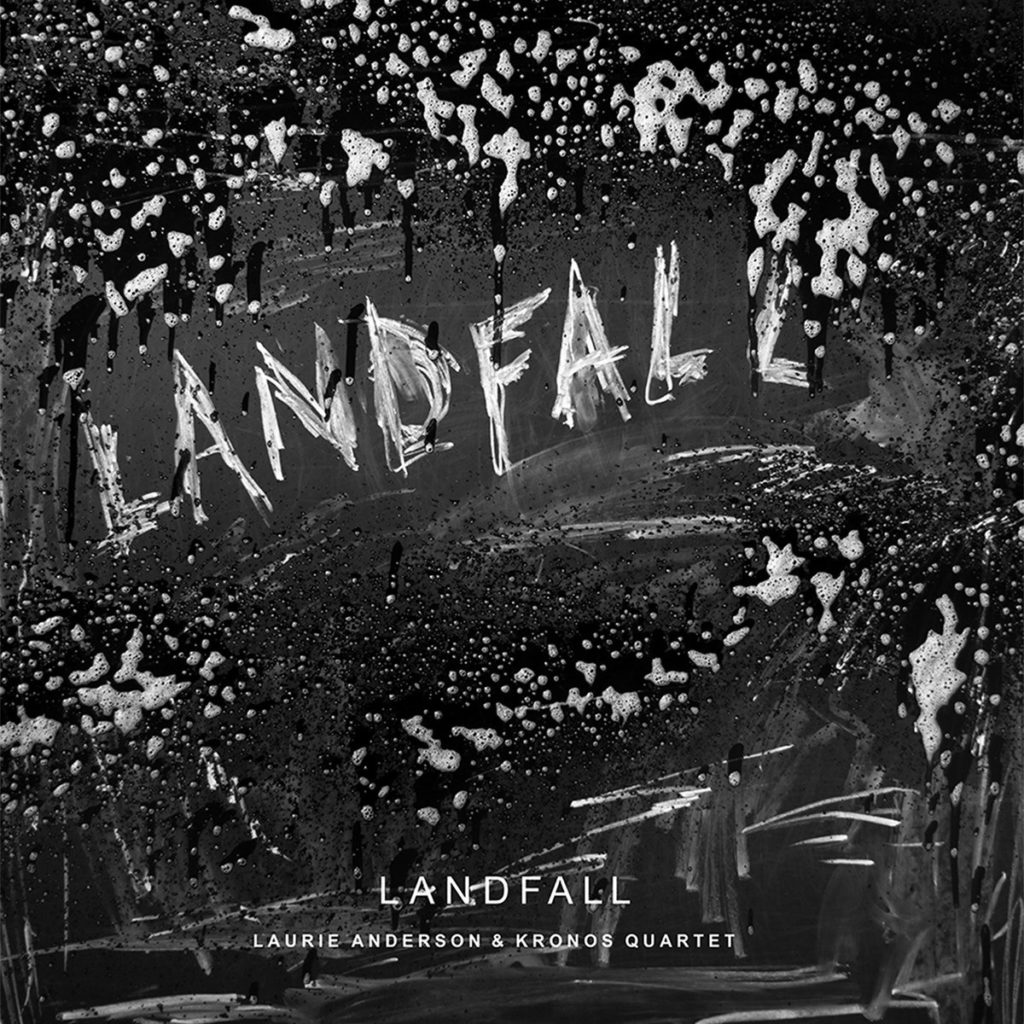 Laurie Anderson and Kronos Quartet, <em>Landfall</em> (2018). Courtesy of Nonesuch Records.