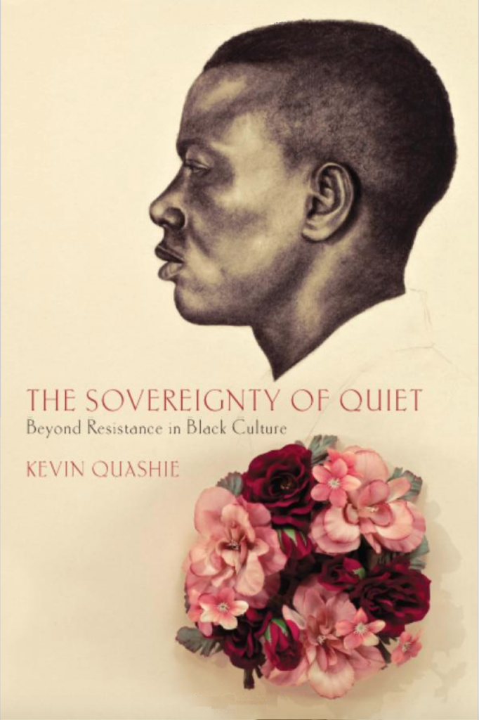 <em>The Sovereignty of Quiet: Beyond Resistance in Black Culture</em> by Kevin Quashie (2012). Courtesy of Rutgers University Press.