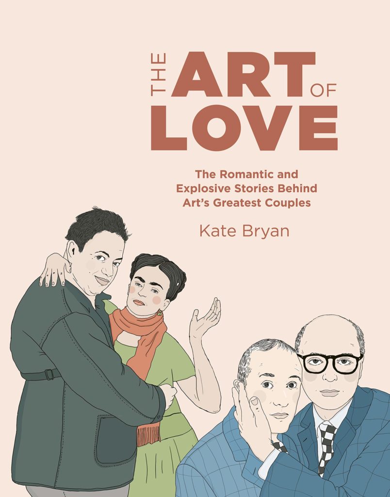 The Art of Love: The Romantic and Explosive Stories Behind Art's Greatest Couples by Kate Bryan and Asli Yazan (2019). Courtesy of White Lion Publishing. 