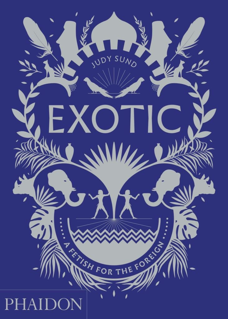 <em>Exotic: A Fetish for the Foreign</em> by Judy Sund (2019). Courtesy of Phaidon. 