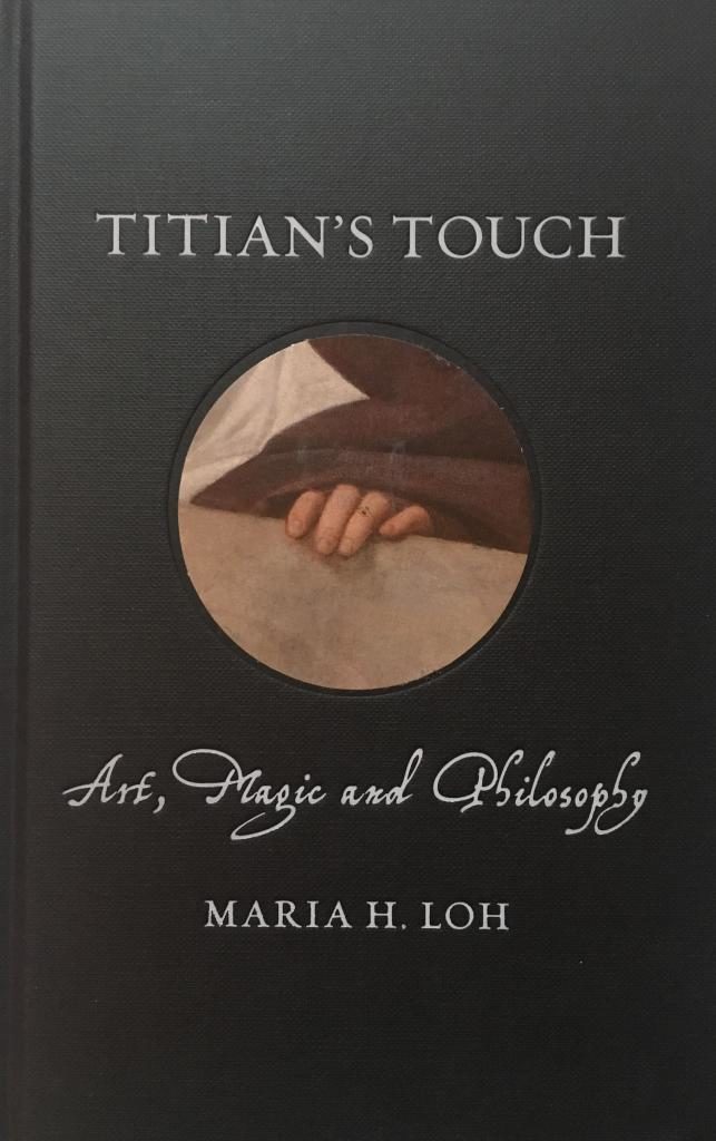 Maria H. Loh, <em>Titian's Touch: Art, Magic and Philosophy</em> (2019). Photo courtesy of Reaktion Books.