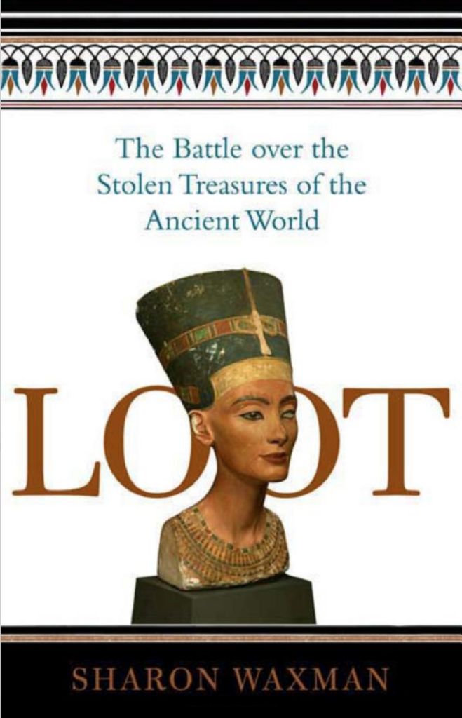 Loot: The Battle Over the Stolen Treasures of the Ancient World by Sharon Waxman. Courtesy of Times Books.