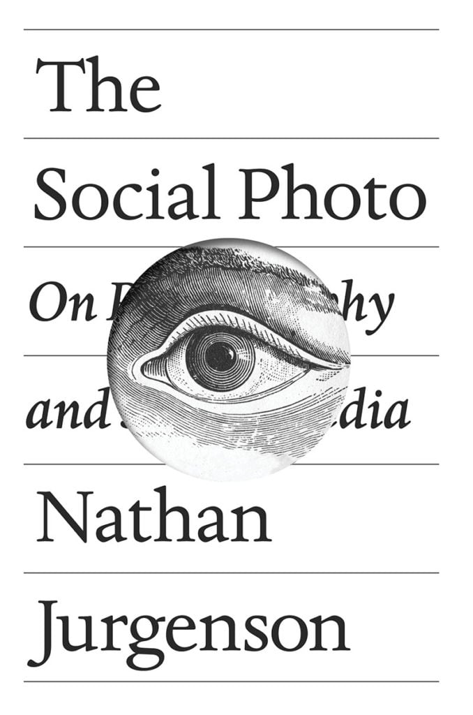 Nathan Jurgenson, <i>The Social Photo: On Photography and Social Media</i> (Verso, 2019). Courtesy of Verso.
