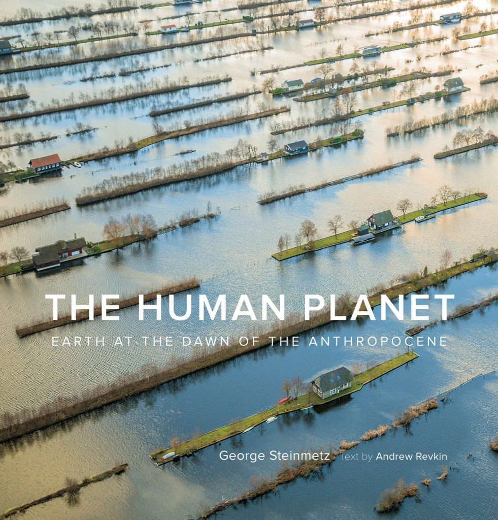 The Human Planet: Earth at the Dawn of the Anthropocene by George Steinmetz and Andrew Revikin. Courtesy of Harry N. Abrams.