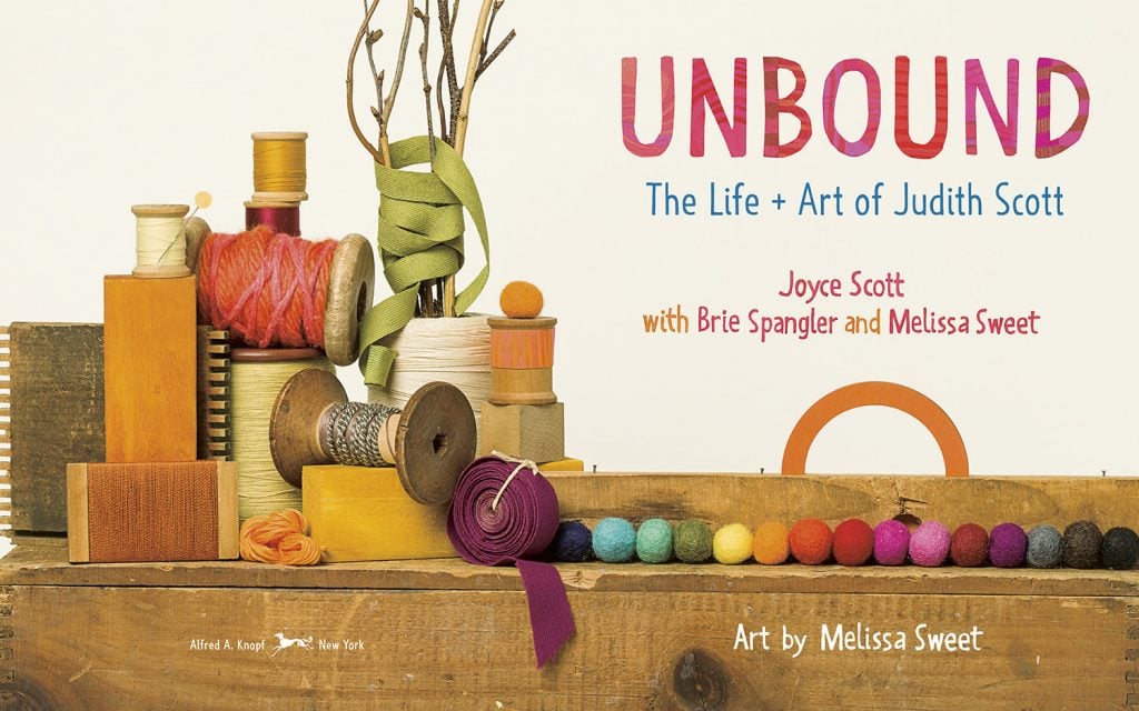 Joyce Scott, Brie Spangler, and Melissa Sweet, Unbound: The Life + Art of Judith Scott. Courtesy of Knopf Books for Young Readers, Penguin Random House.