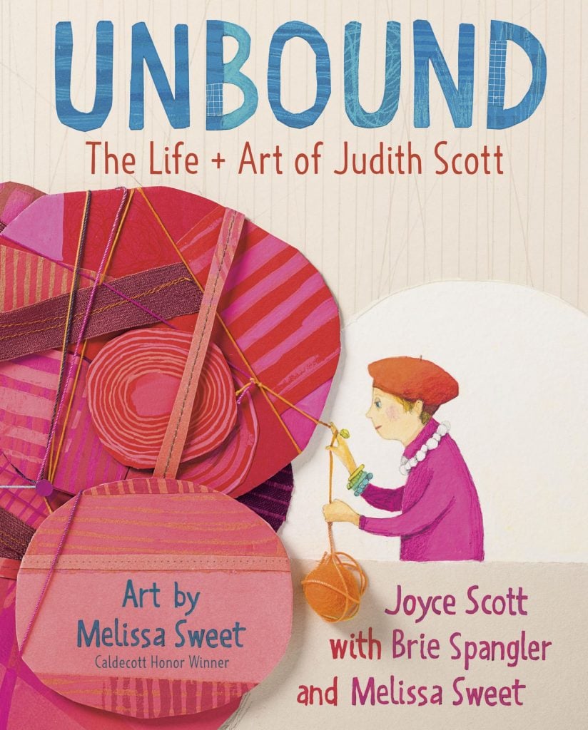 Joyce Scott, Brie Spangler, and Melissa Sweet, Unbound: The Life + Art of Judith Scott. Courtesy of Knopf Books for Young Readers, Penguin Random House.