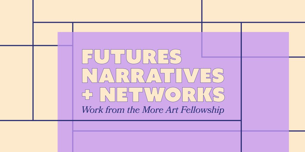 Futures, Narratives, and Networks: Work from the More Art Fellowship. Courtesy of the Queens Museum. 