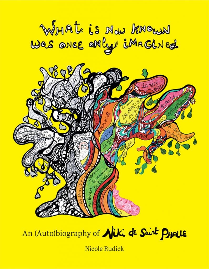 What Is Now Known Was Once Only Imagined: An (Auto)biography of Niki de Saint Phalle by Nicole Rudick. Courtesy of Siglio Press.