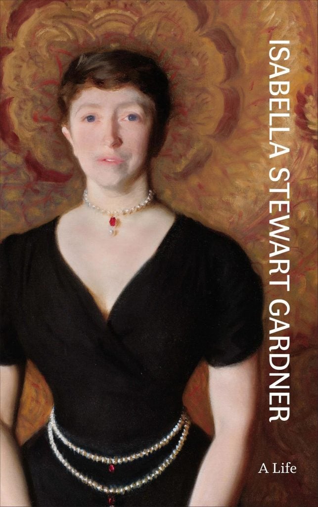 Isabella Stewart Gardner: A Life by Nathaniel Silver and Diana Seave Greenwald, published by Princeton University Press (2022). Cover art: John Singer Sargent, Isabella Stewart Gardner (1888). Collection of the Isabella Stewart Gardner Museum, Boston.