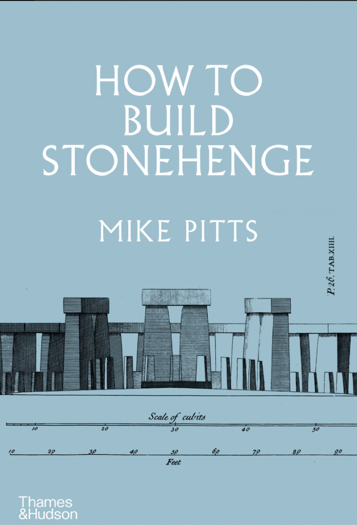 Mike Pitts, <i>How to Build Stonehenge</i> (2022). Courtesy of Thames and Hudson.