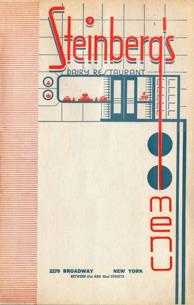 Steinberg’s Dairy Restaurant (New York City, 1938) Steinberg’s streamlined Art Déco interior is mirrored in the cover design of this menu that offers Eastern European Jewish foods including salmon, borscht, vegetarian (mock) chopped liver, chopped herring, cabbage soup, potato latkes, cheese blintzes, and kreplach. Opened in 1931, Steinberg’s was one of several beloved dairy restaurants on the Upper West Side. Henry Voigt Collection of American Menus.