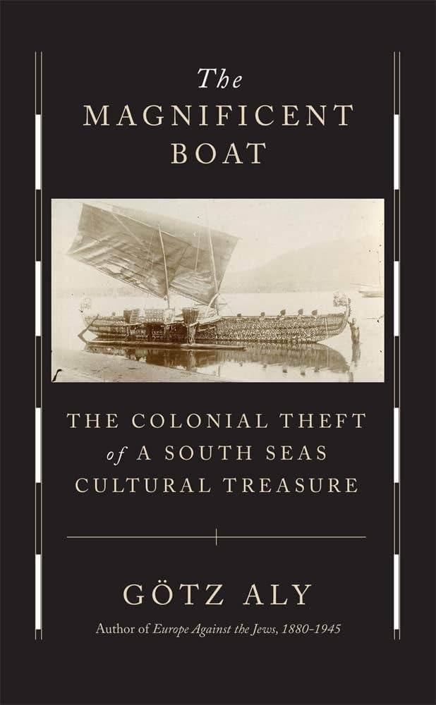 <em>The Magnificent Boat: The Colonial Theft of a South Seas Cultural Treasure</em> by Götz Aly. Courtesy of Harvard University Press. 