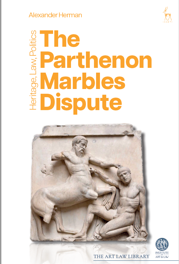 The Parthenon Marbles Dispute: Heritage, Law, Politics (Hart / Bloomsbury, 2023) by Alexander Herman