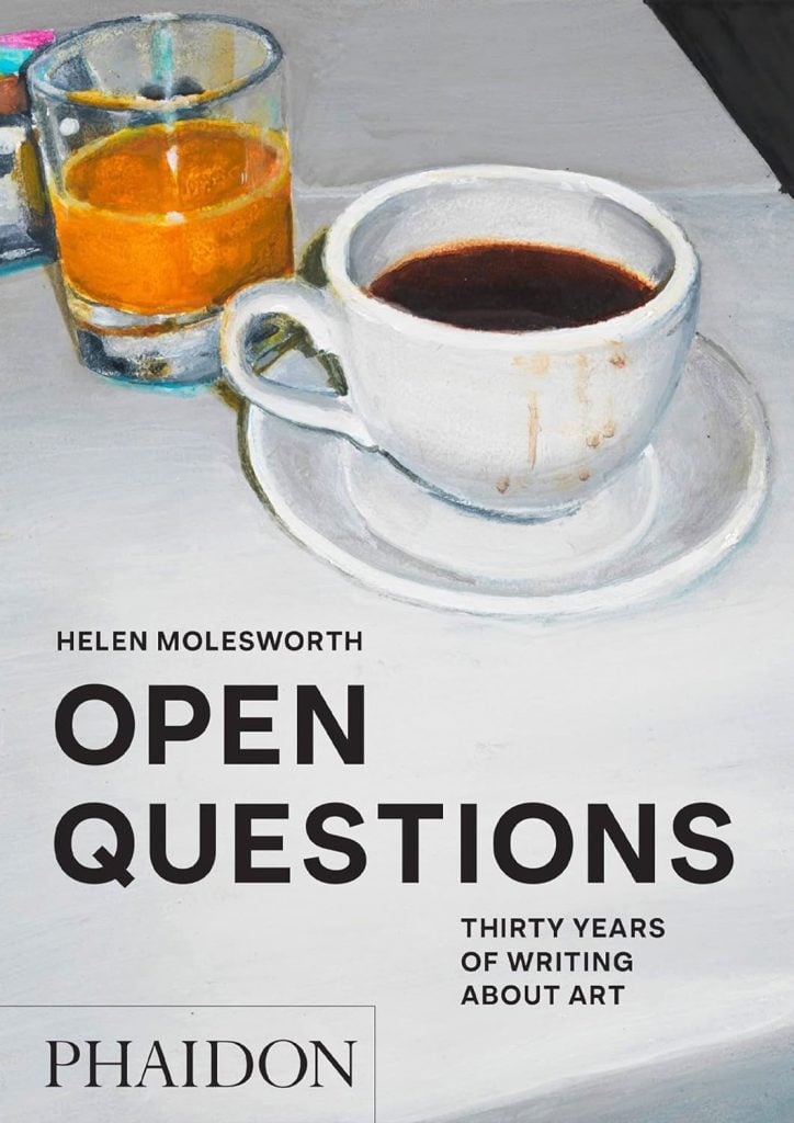 <em>Open Questions: Thirty Years of Writing about Art</em> by Helen Molesworth. 