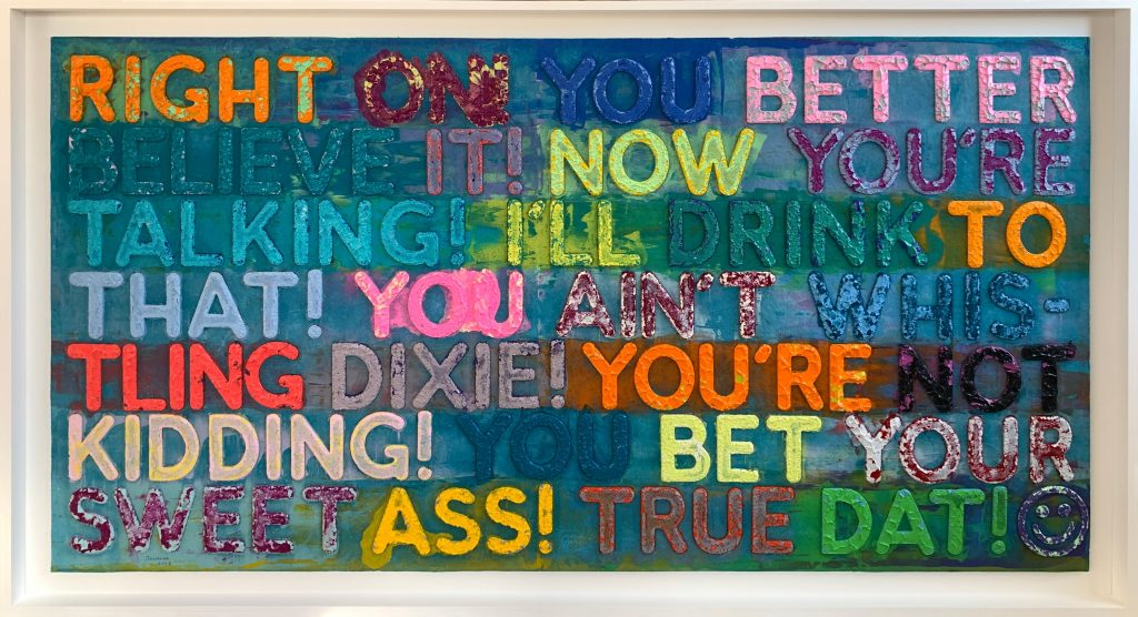Multicolor phrases painted in six unaligned lines with certain words in contrasting colors, including Right On! You better believe it! Now you're whistling dixie! I'll drink to that!
