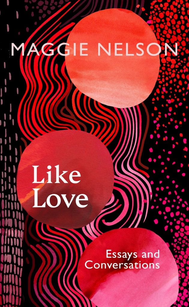 a cover of an art book with the design in abstract shapes of red, orange and purple with the words "maggie nelson" and "like love" written in white text