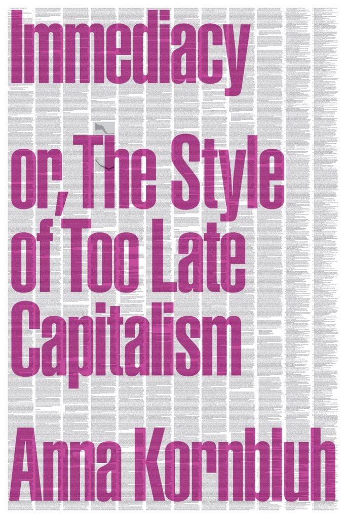A book cover that says Anna Kornbluh's 'Immediacy, or the Style of Too Late Capitalism.' 